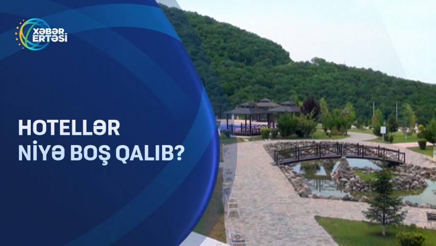 Hotellər niyə boş qalıb?