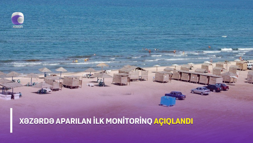 Xəzərdə aparılan ilk monitorinq AÇIQLANDI